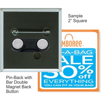 Custom Buttons - 2''x2'' Square Pin-Back w/Bar Double Magnet