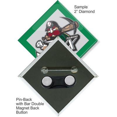 Custom Buttons - 2''x2'' Diamond Pin-back Button w/Bar Double Magnet