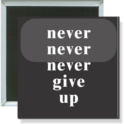 Inspirational - Never Never Never Give Up - 2'' Square Button